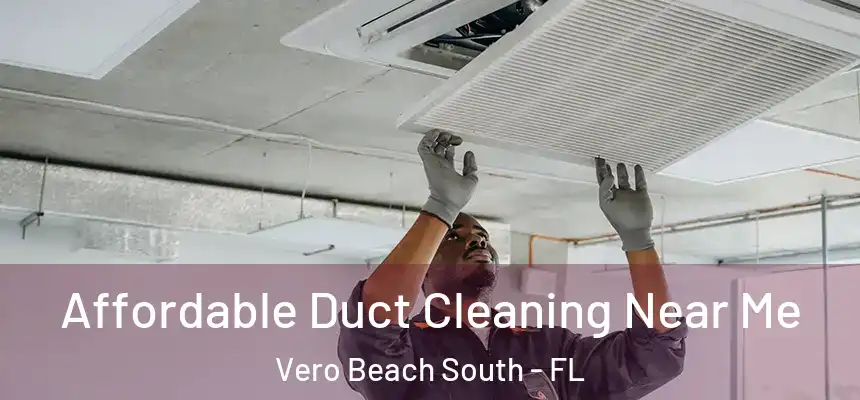  Affordable Duct Cleaning Near Me Vero Beach South - FL