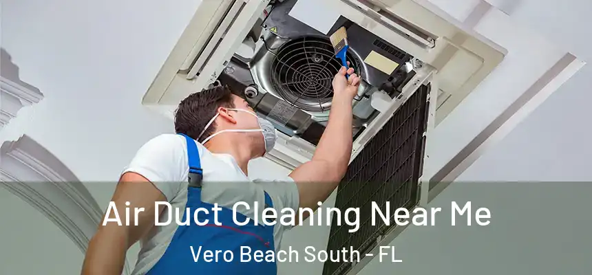  Air Duct Cleaning Near Me Vero Beach South - FL