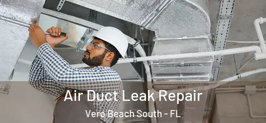 Air Duct Leak Repair Vero Beach South - FL