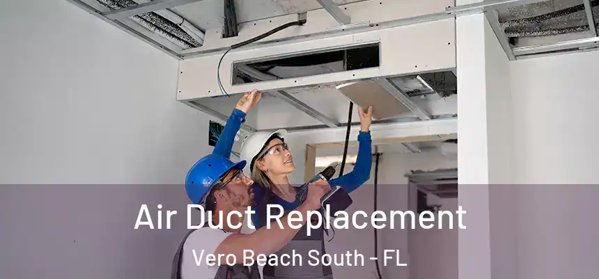 Air Duct Replacement Vero Beach South - FL