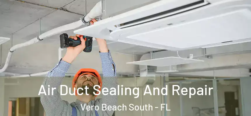  Air Duct Sealing And Repair Vero Beach South - FL
