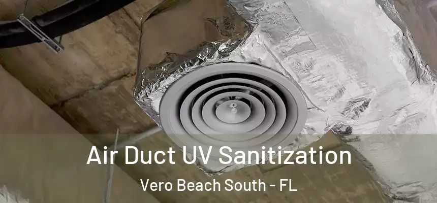 Air Duct UV Sanitization Vero Beach South - FL