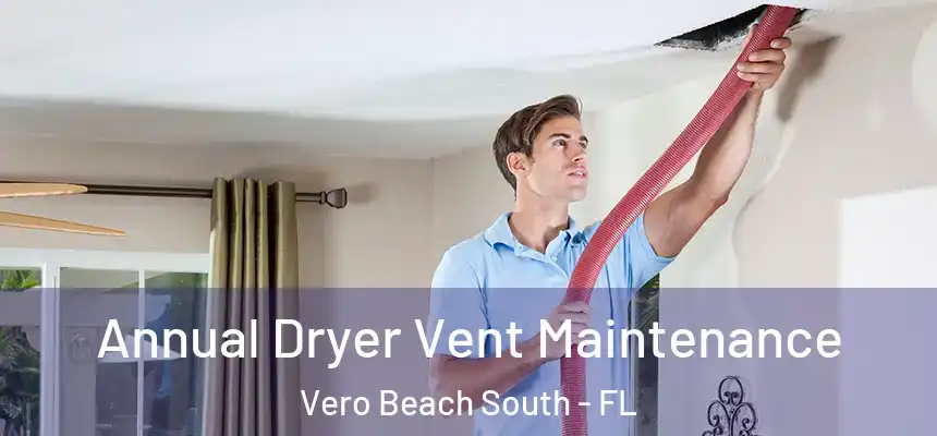 Annual Dryer Vent Maintenance Vero Beach South - FL