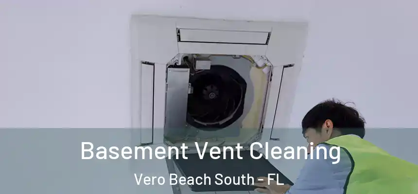 Basement Vent Cleaning Vero Beach South - FL
