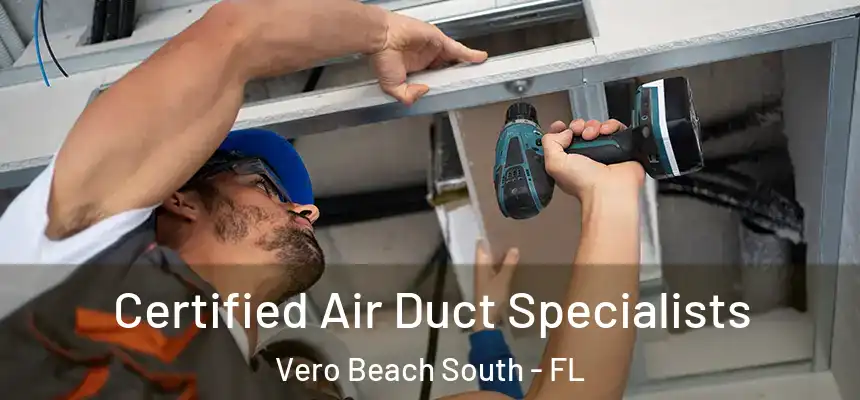 Certified Air Duct Specialists Vero Beach South - FL