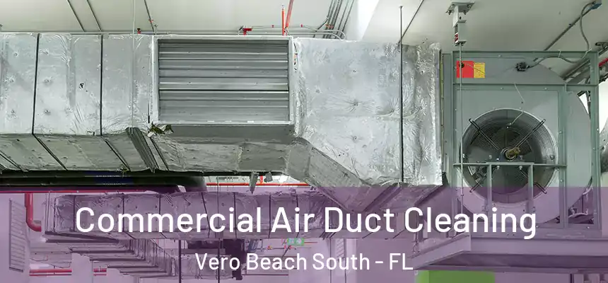 Commercial Air Duct Cleaning Vero Beach South - FL