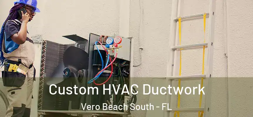 Custom HVAC Ductwork Vero Beach South - FL