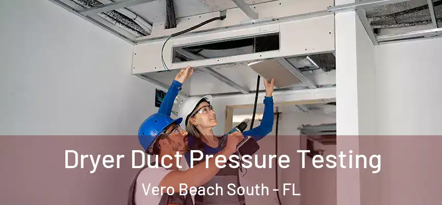 Dryer Duct Pressure Testing Vero Beach South - FL