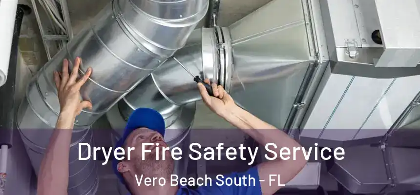 Dryer Fire Safety Service Vero Beach South - FL