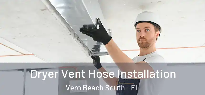 Dryer Vent Hose Installation Vero Beach South - FL