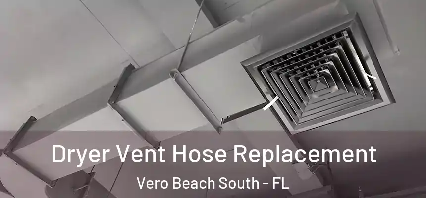 Dryer Vent Hose Replacement Vero Beach South - FL
