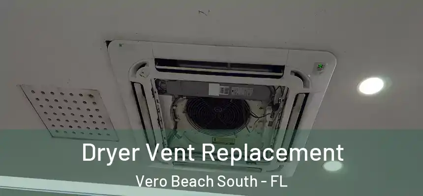 Dryer Vent Replacement Vero Beach South - FL