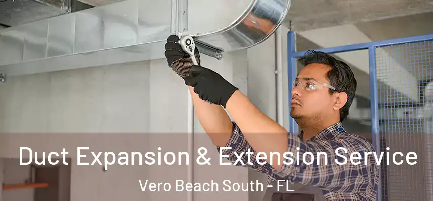 Duct Expansion & Extension Service Vero Beach South - FL