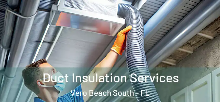Duct Insulation Services Vero Beach South - FL