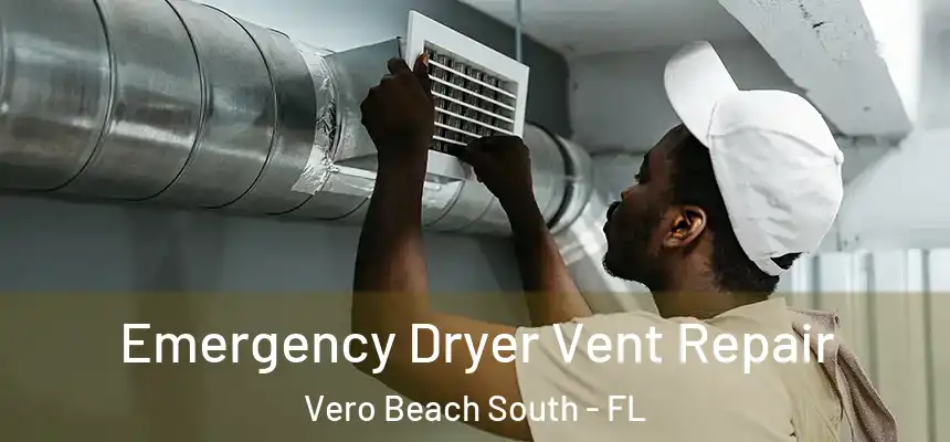Emergency Dryer Vent Repair Vero Beach South - FL