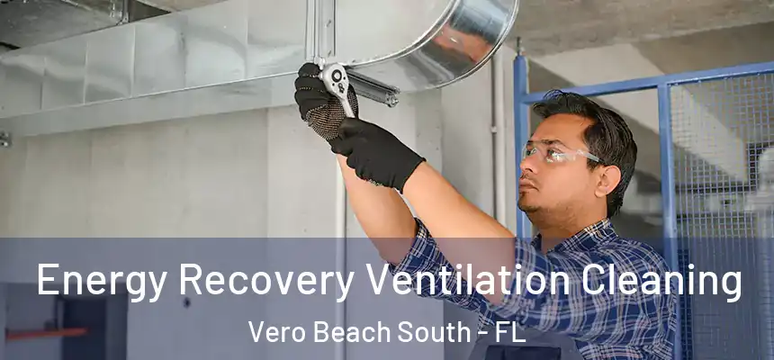 Energy Recovery Ventilation Cleaning Vero Beach South - FL