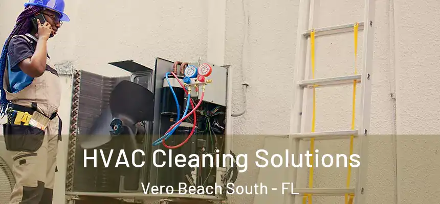 HVAC Cleaning Solutions Vero Beach South - FL