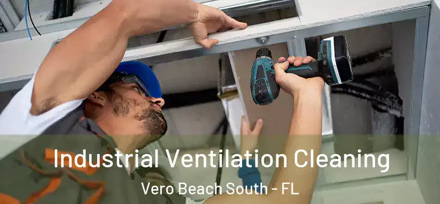 Industrial Ventilation Cleaning Vero Beach South - FL