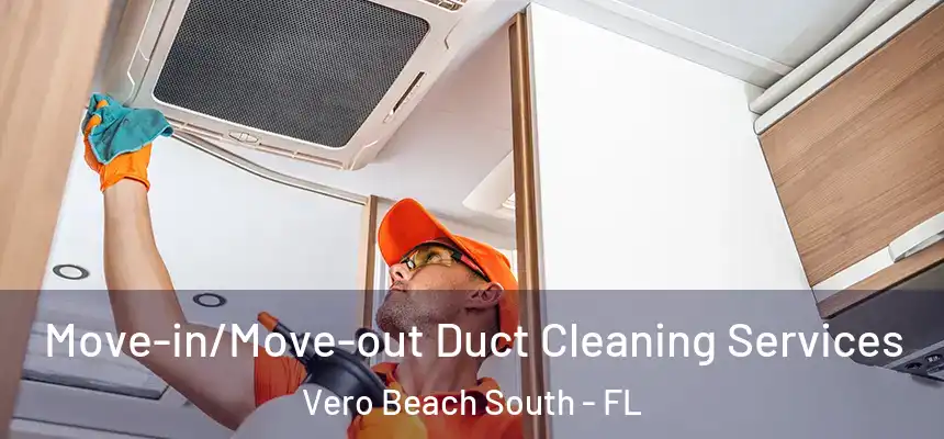 Move-in/Move-out Duct Cleaning Services Vero Beach South - FL