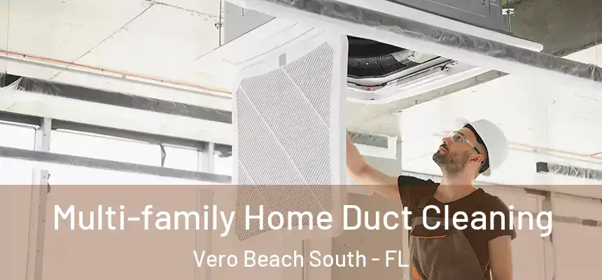 Multi-family Home Duct Cleaning Vero Beach South - FL