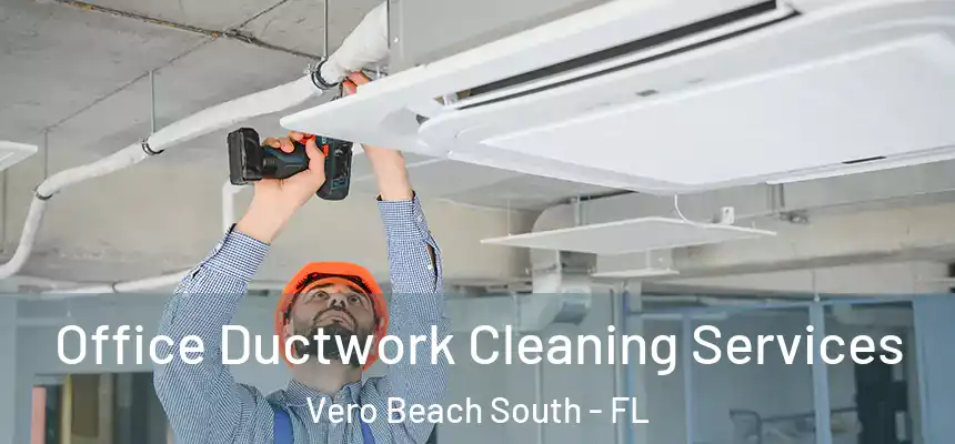 Office Ductwork Cleaning Services Vero Beach South - FL