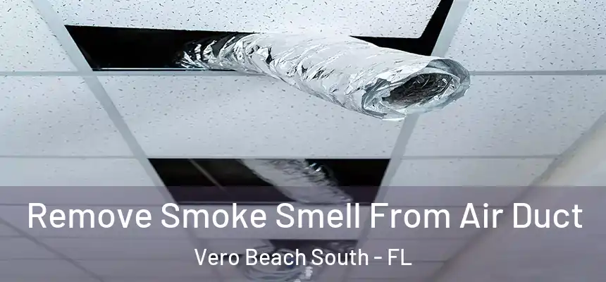 Remove Smoke Smell From Air Duct Vero Beach South - FL