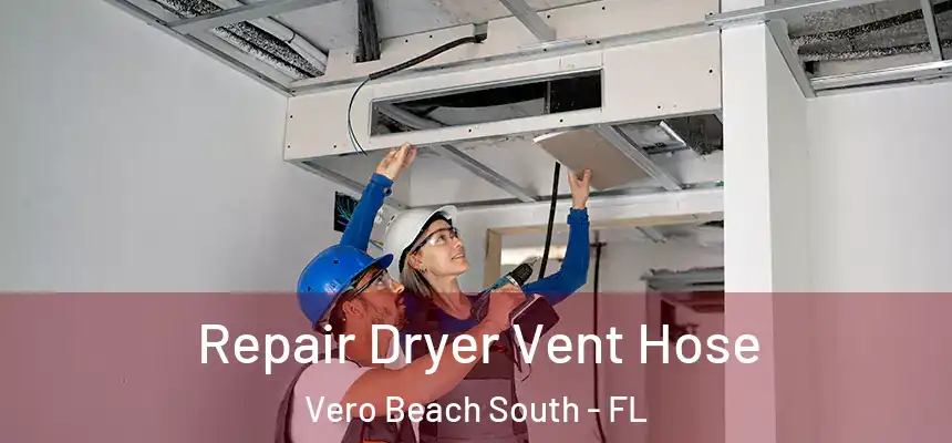 Repair Dryer Vent Hose Vero Beach South - FL