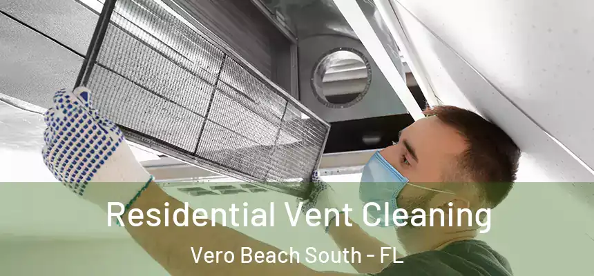  Residential Vent Cleaning Vero Beach South - FL