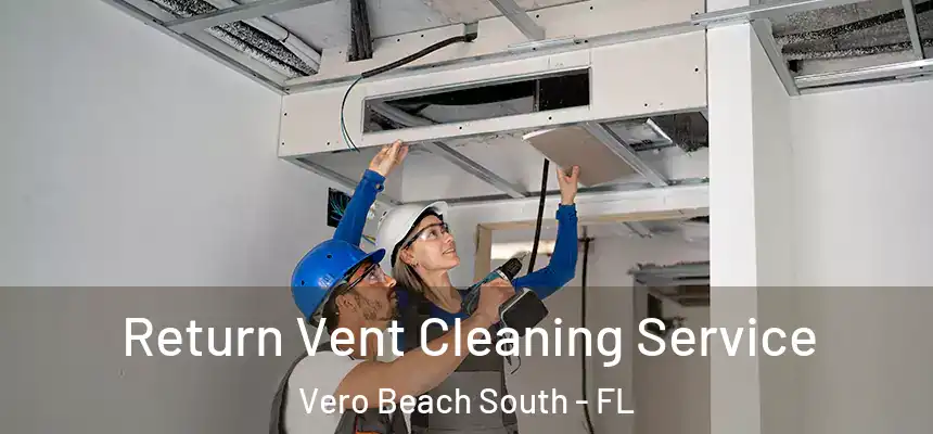 Return Vent Cleaning Service Vero Beach South - FL