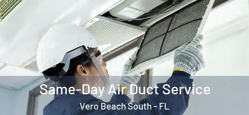 Same-Day Air Duct Service Vero Beach South - FL
