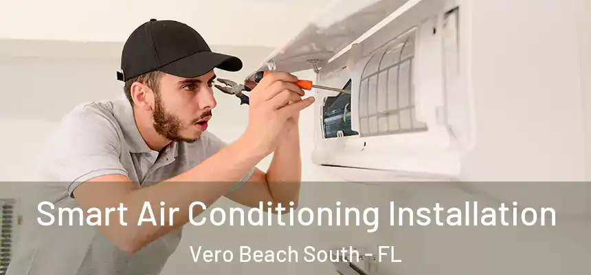 Smart Air Conditioning Installation Vero Beach South - FL