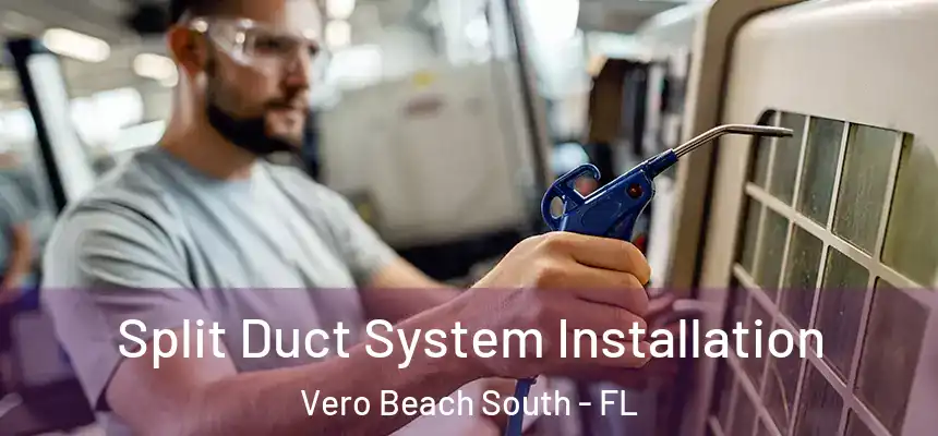 Split Duct System Installation Vero Beach South - FL