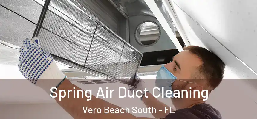 Spring Air Duct Cleaning Vero Beach South - FL