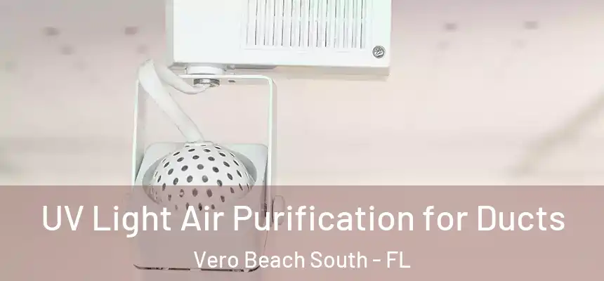 UV Light Air Purification for Ducts Vero Beach South - FL