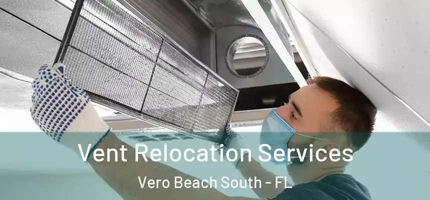 Vent Relocation Services Vero Beach South - FL