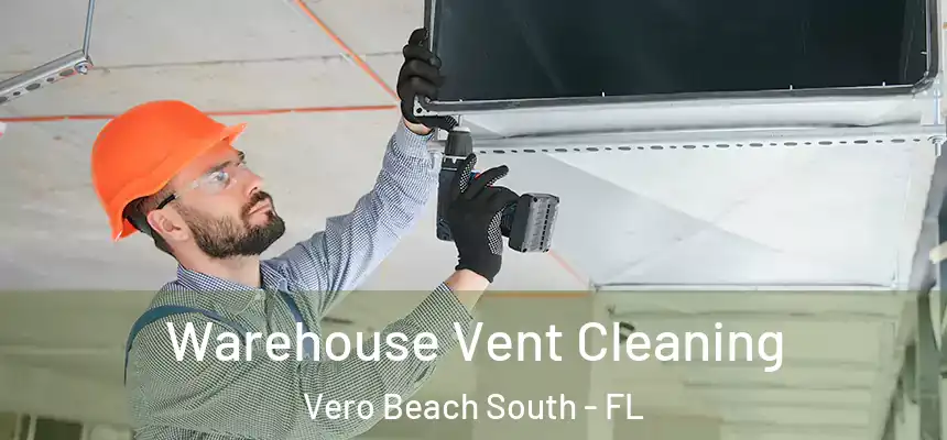Warehouse Vent Cleaning Vero Beach South - FL